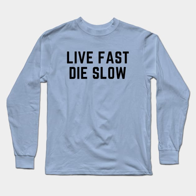 Live fast die slow- an odd design with a dark twist Long Sleeve T-Shirt by C-Dogg